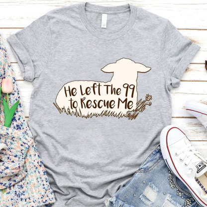 He Left the 99 to Rescue Me Shirt