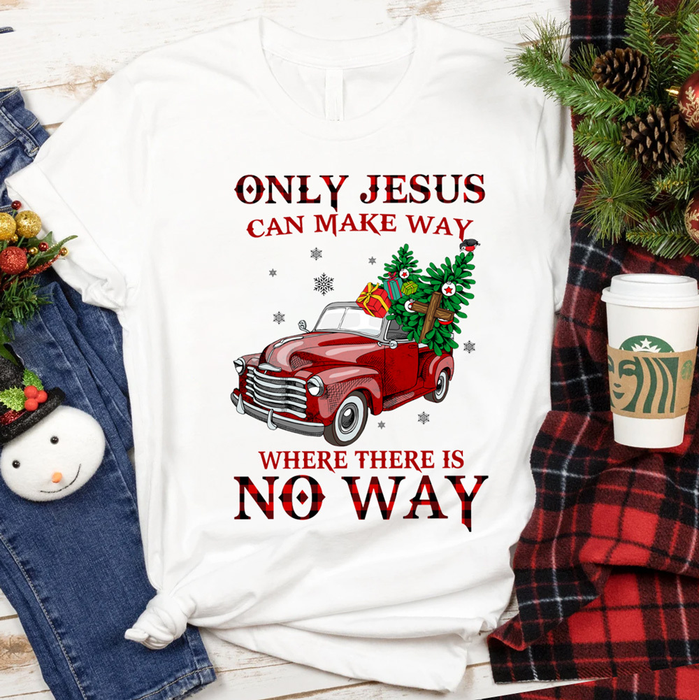 Only Jesus Can Make Way Christmas Shirt