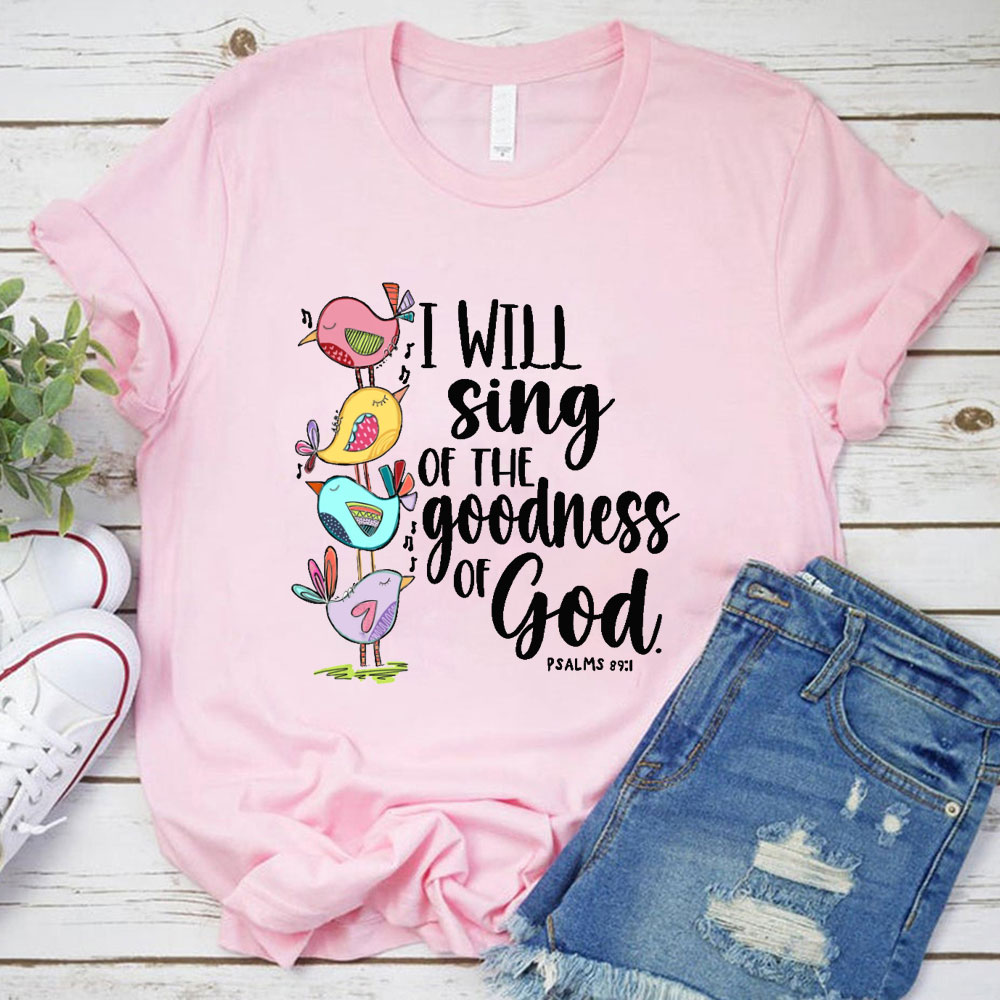 I Will Sing of The Goodness of God T-Shirt