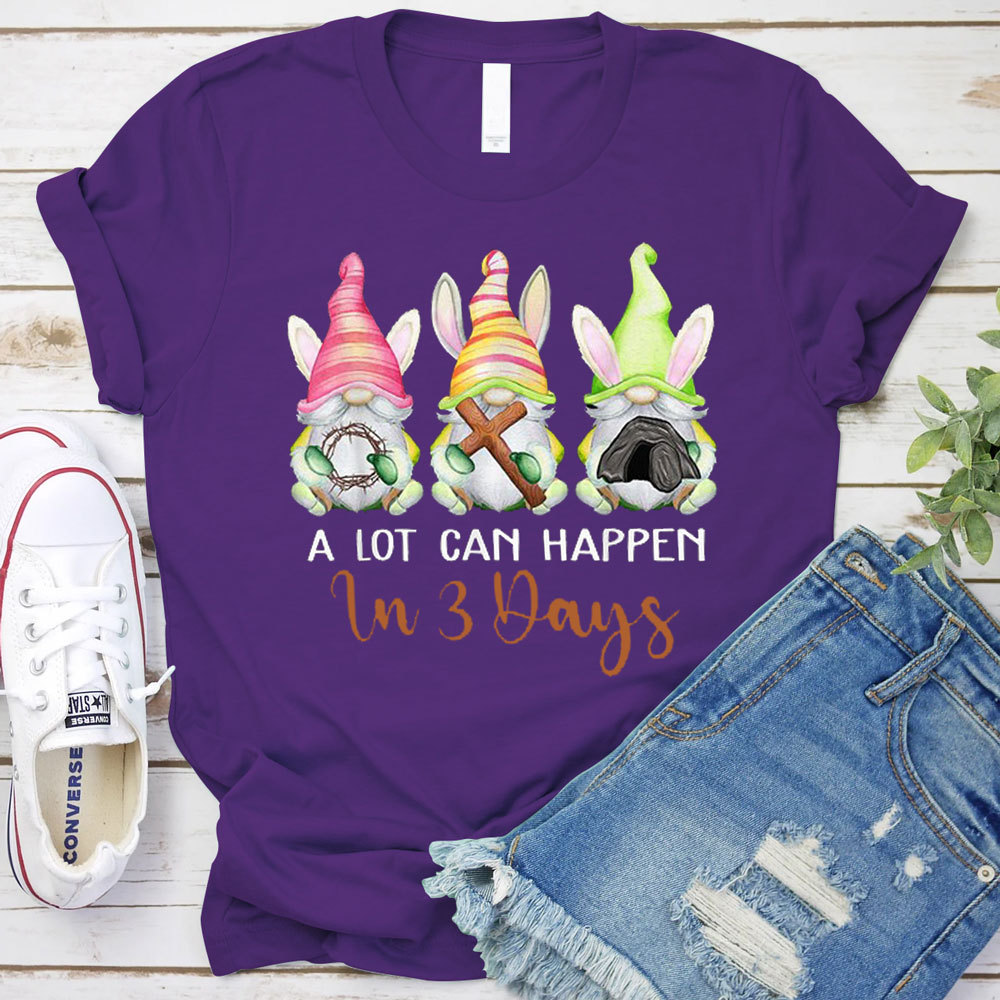 A Lot Can Happen in 3 Days Easter Shirt