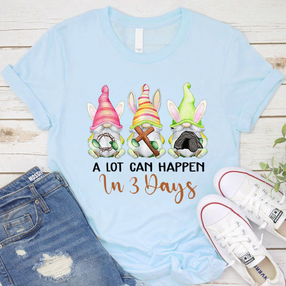 A Lot Can Happen in 3 Days Easter Shirt