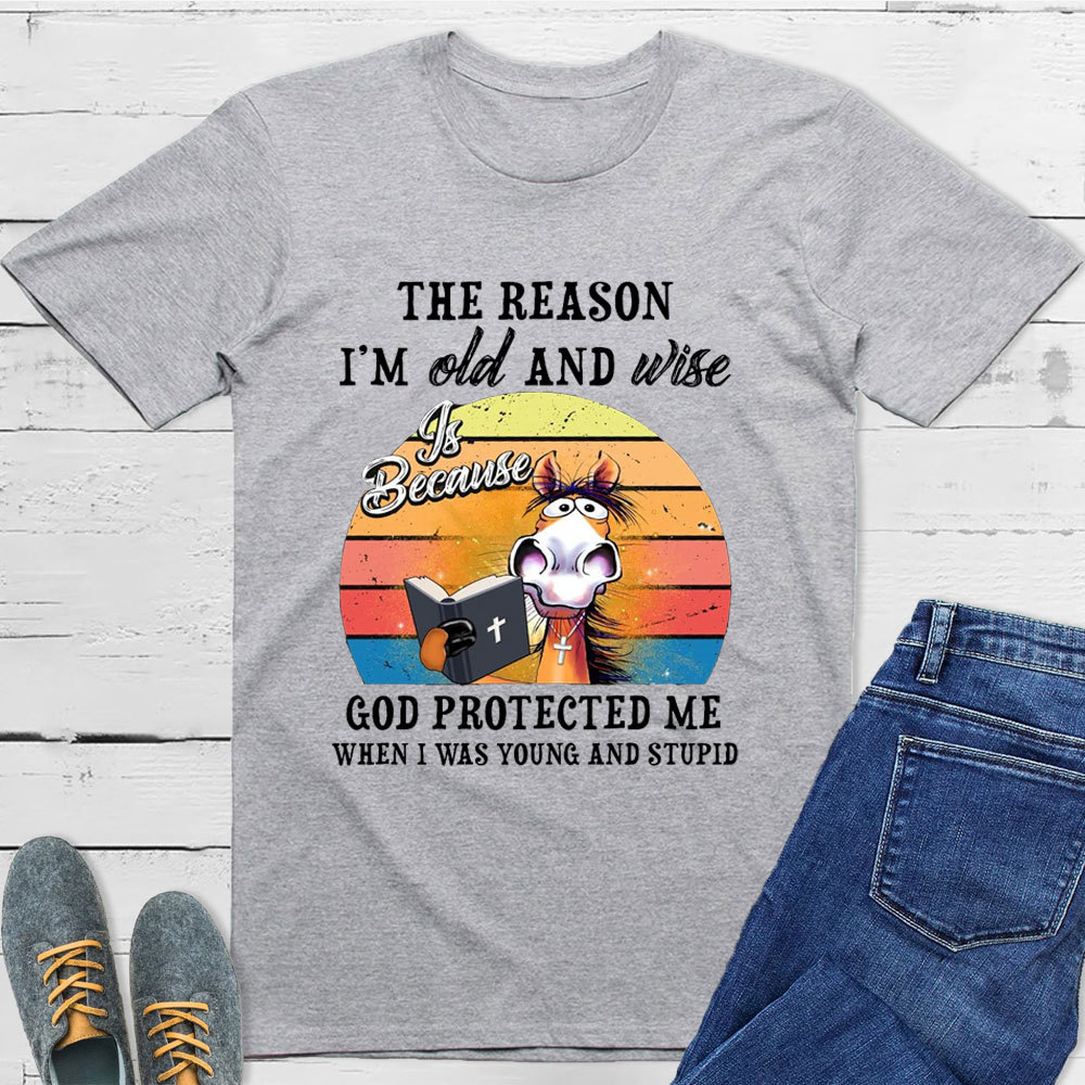 The Reason I'm Old And Wise T-Shirt