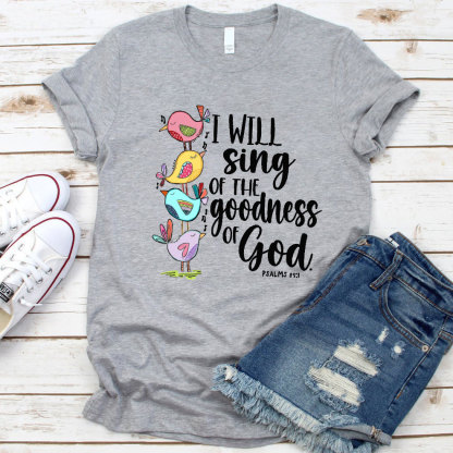 I Will Sing of The Goodness of God T-Shirt
