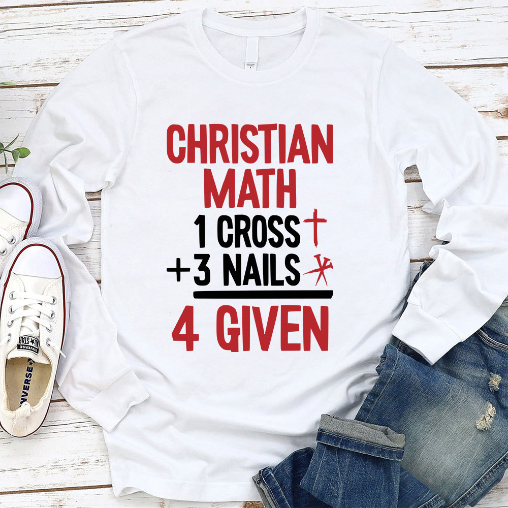 Christian Math 1 Cross +3 Nails 4 Given Long Sleeve T-Shirt