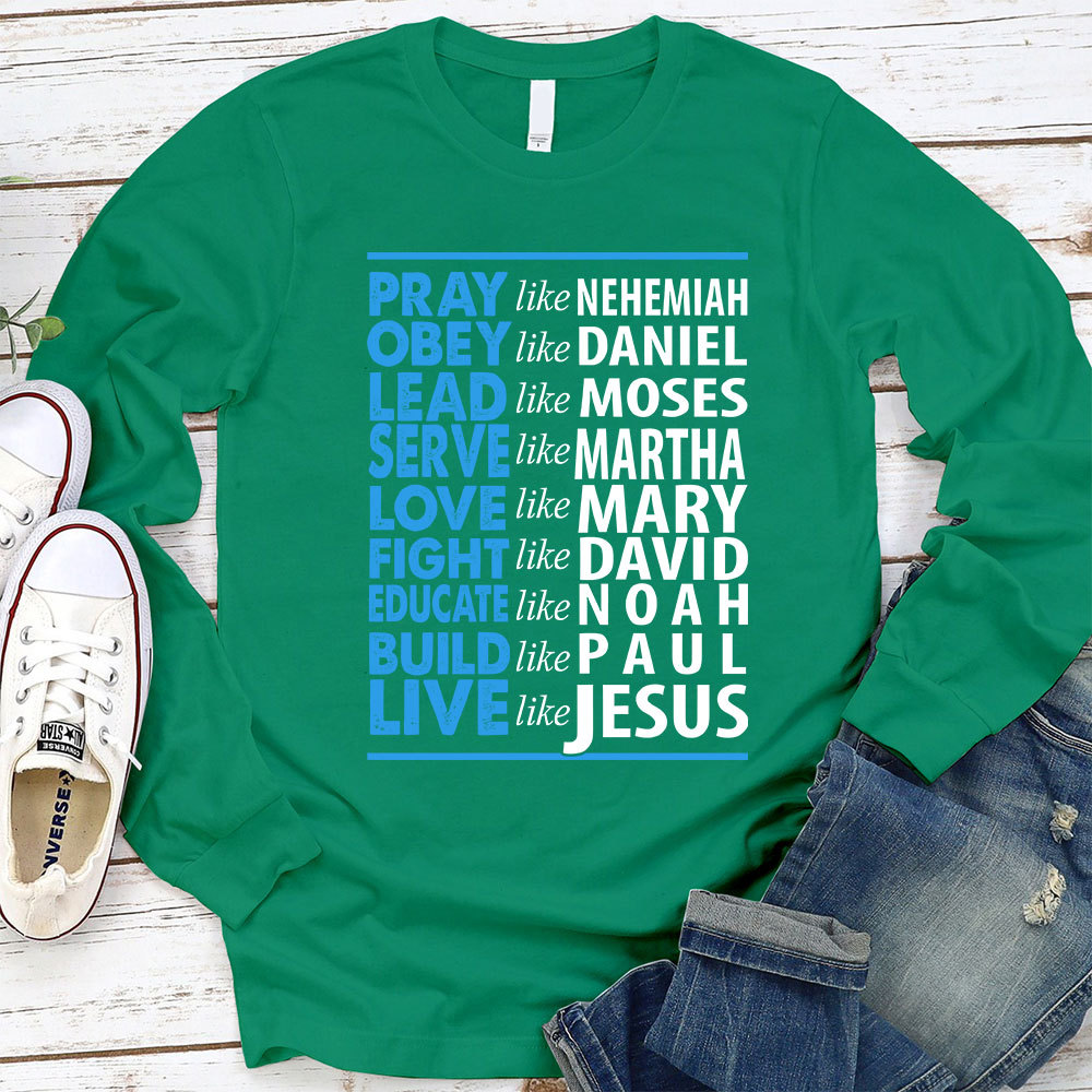 Pray Like Nehemiah Live Like Jesus Long Sleeve T-Shirt