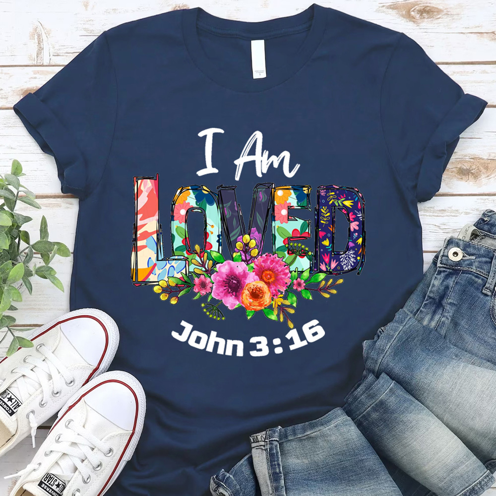 I Am Loved John 3:16 Shirt