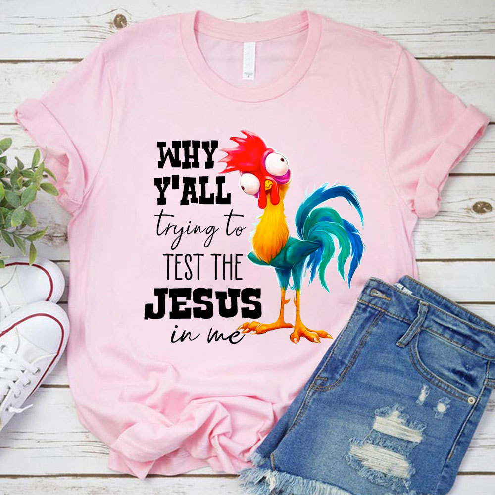 Rooster Why Y'all Trying to Test the Jesus in Me Funny Christian T-Shirt