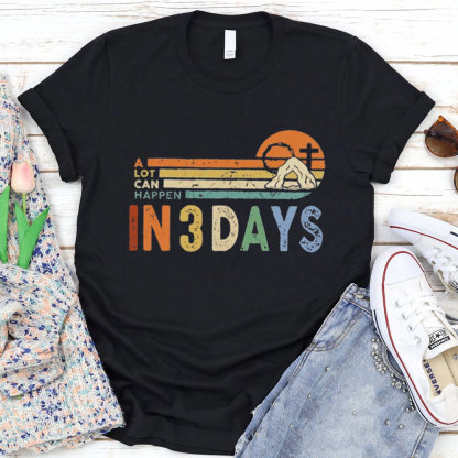 A Lot Can Happen in 3 Days Christian Easter Shirt