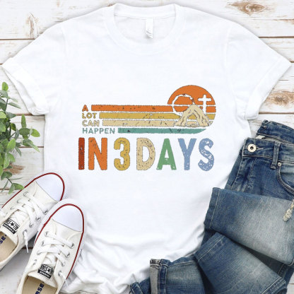 A Lot Can Happen in 3 Days Christian Easter Shirt