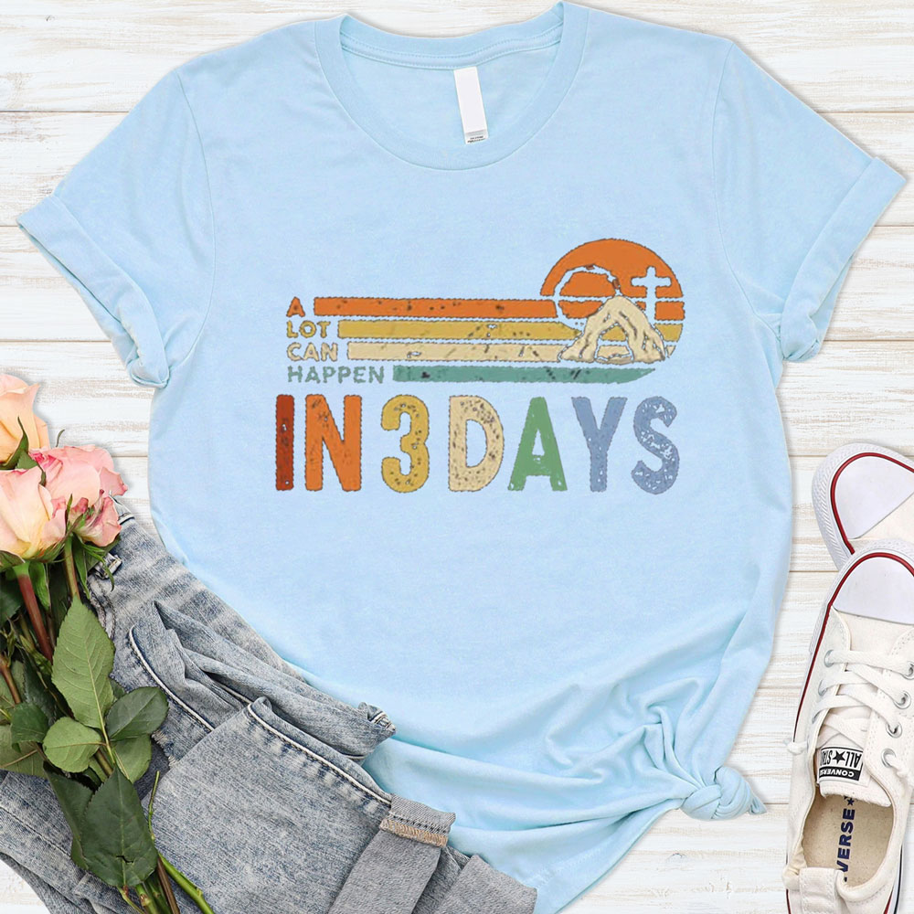 A Lot Can Happen in 3 Days Christian Easter Shirt