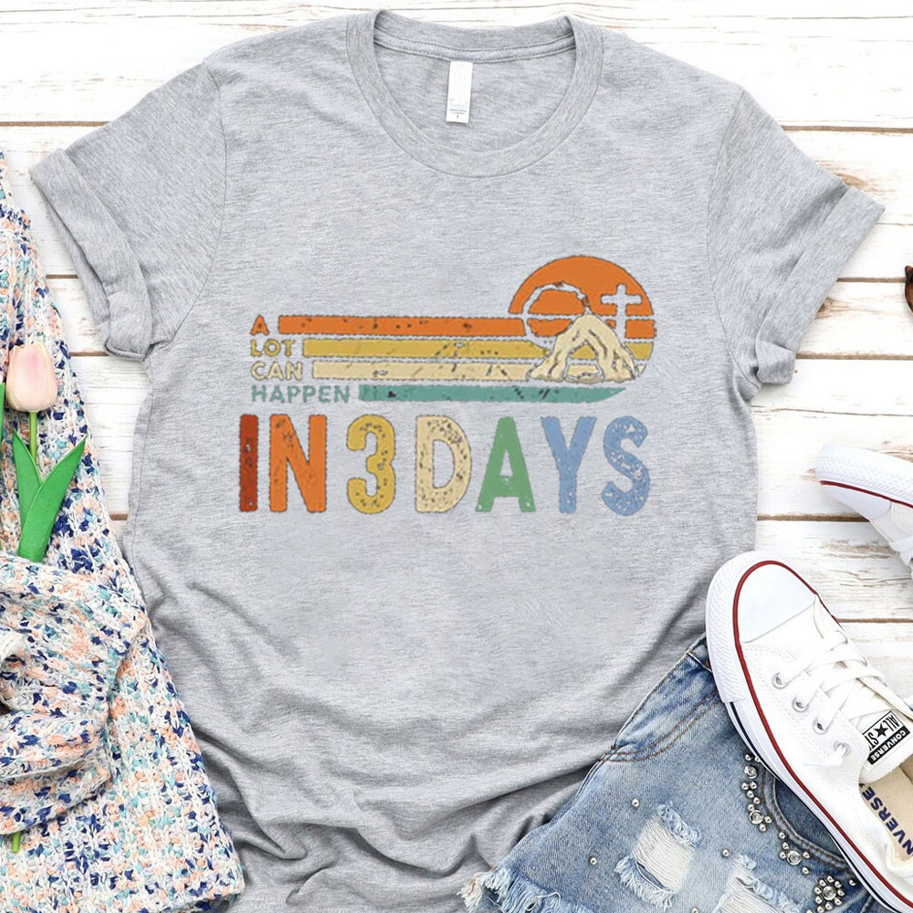 A Lot Can Happen in 3 Days Christian Easter Shirt