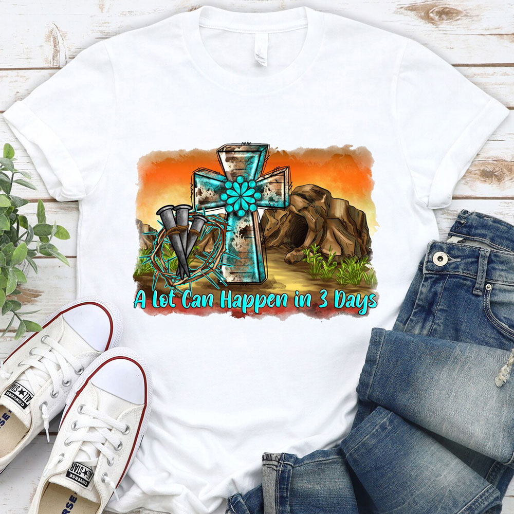 A Lot Can Happen in 3 Days Easter Tee
