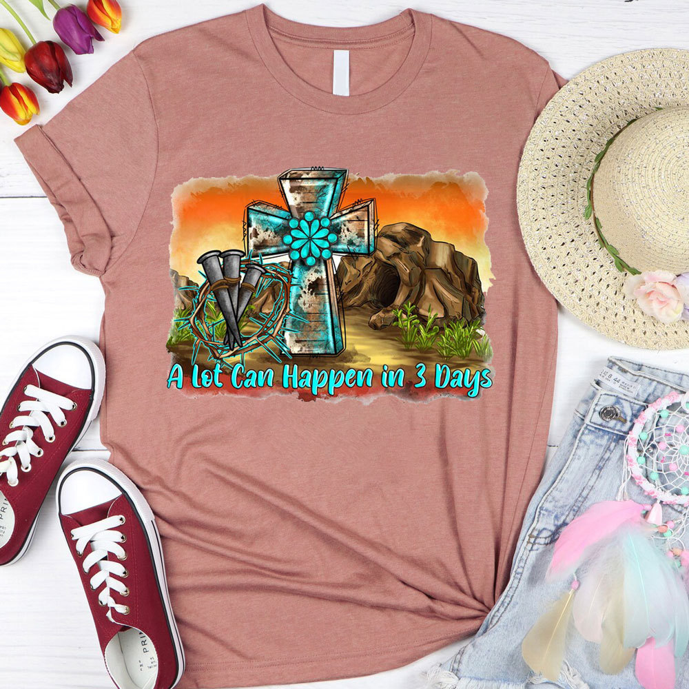 A Lot Can Happen in 3 Days Easter Tee