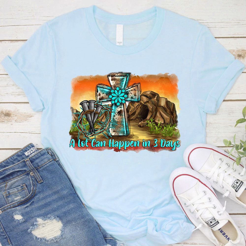 A Lot Can Happen in 3 Days Easter Tee