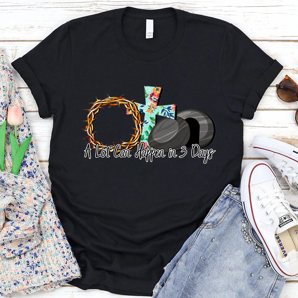 A Lot Can Happen in 3 Days Flower Cross Shirt