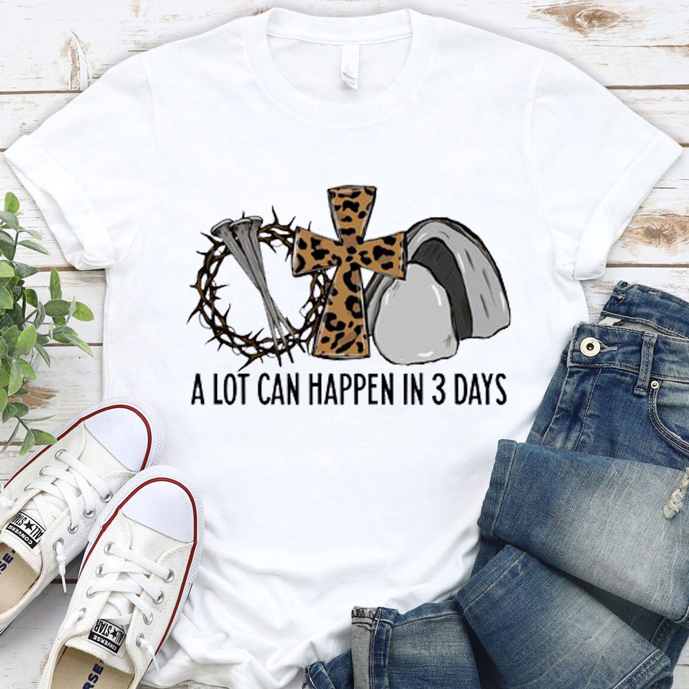 A Lot Can Happen in 3 Days Jesus Easter Shirt