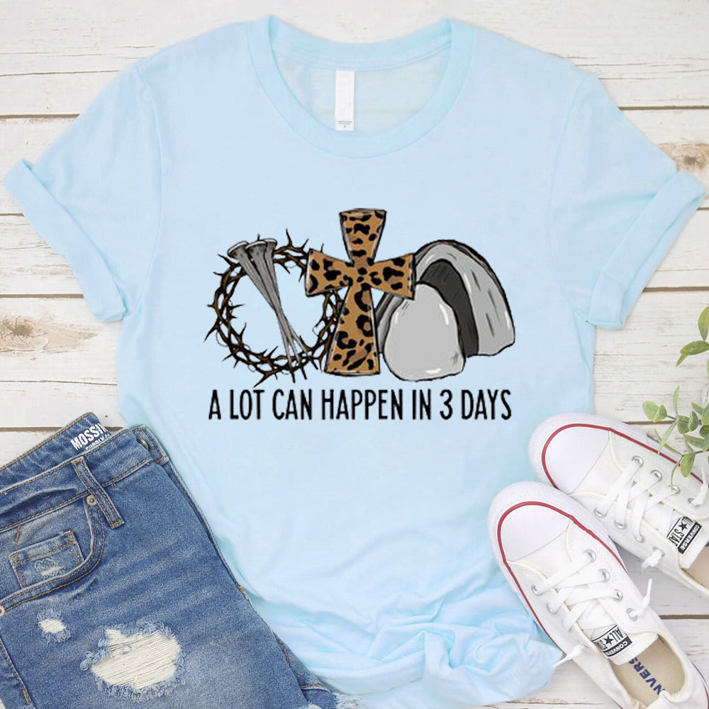 A Lot Can Happen in 3 Days Jesus Easter Shirt