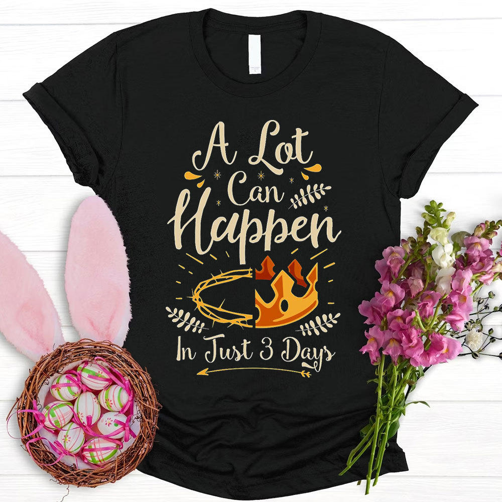 A Lot Can Happen in 3 Days T-Shirt