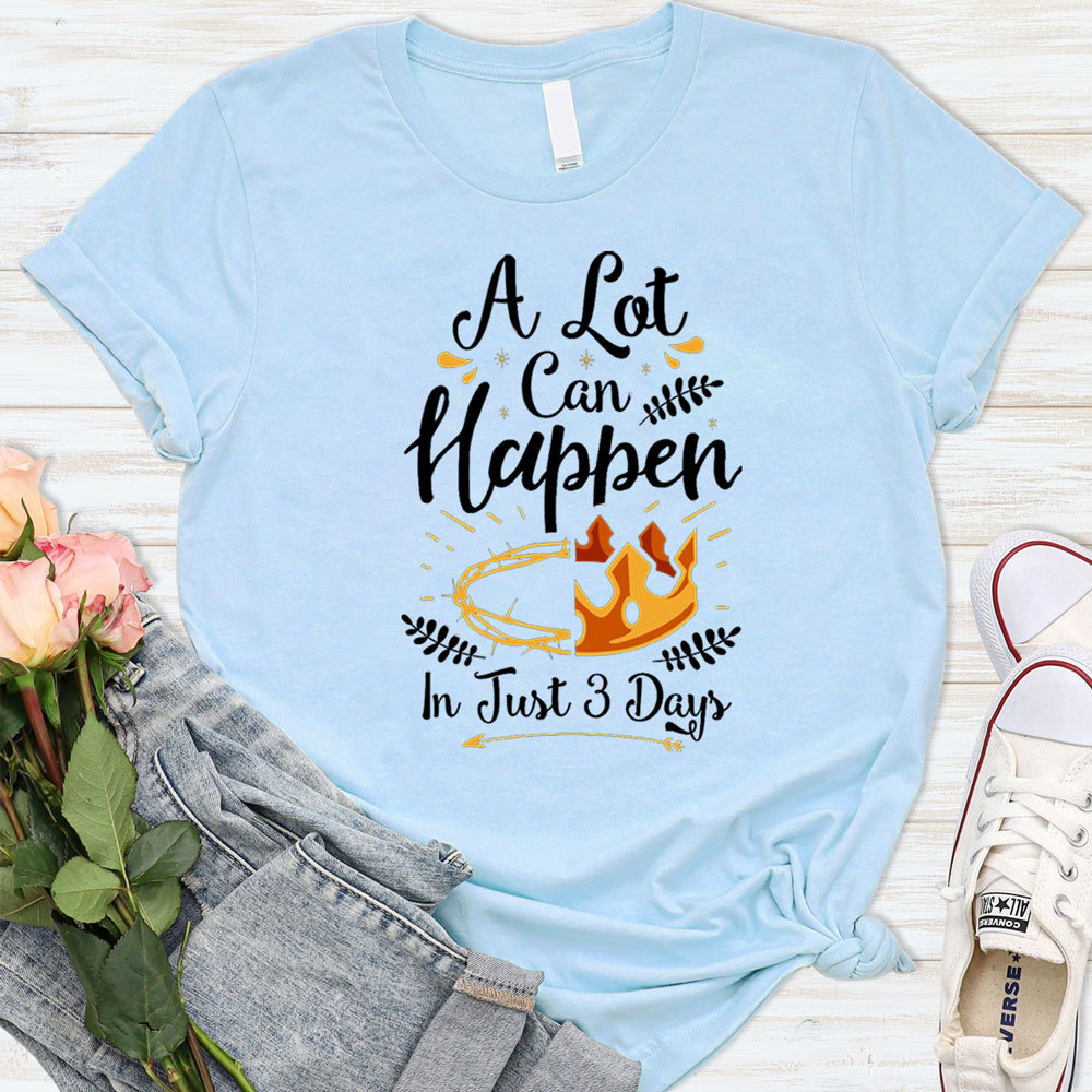 A Lot Can Happen in 3 Days T-Shirt