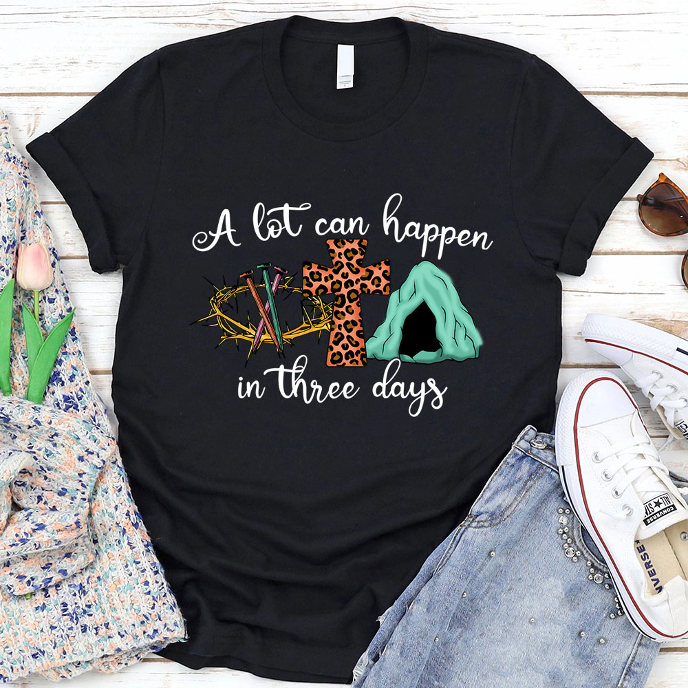 Easter Shirts for Women A Lot Can Happen in 3 Days Shirt Christian