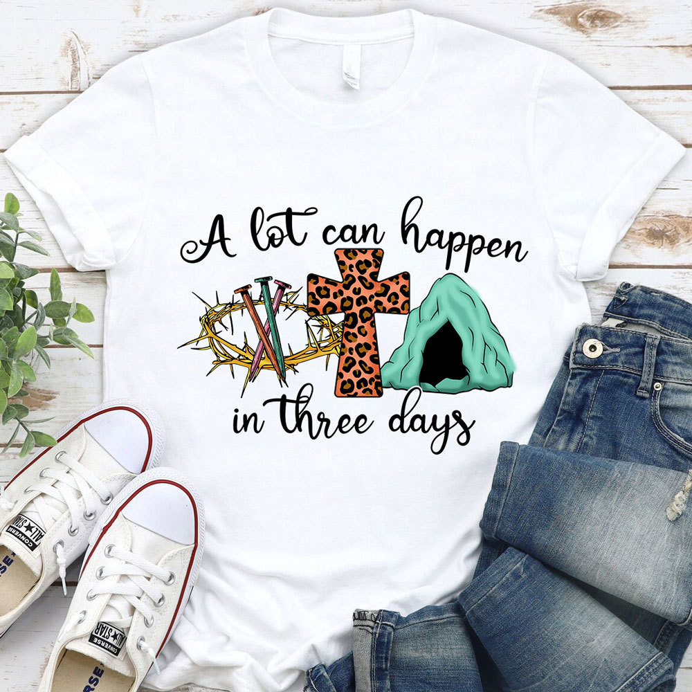 A Lot Can Happen in Three Days Christian Religious Easter Shirt