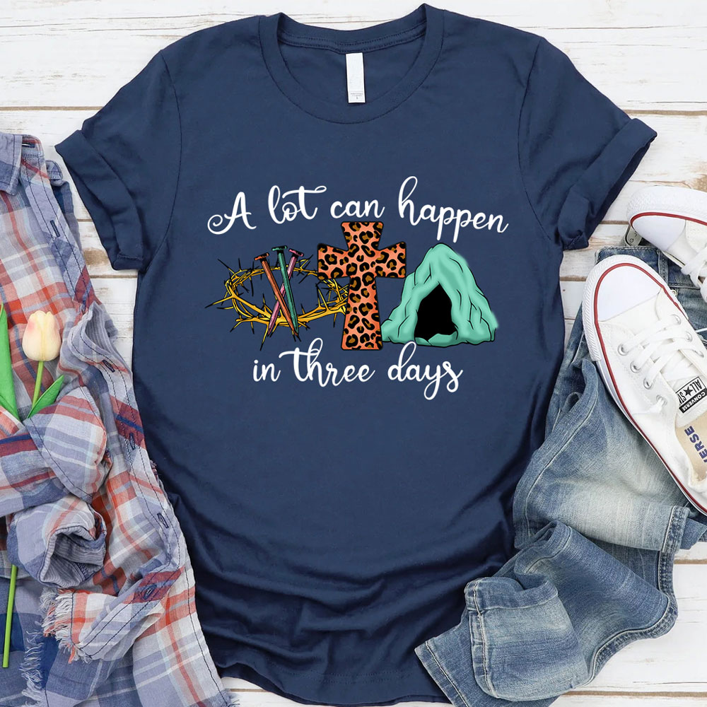 A Lot Can Happen in Three Days Christian Religious Easter Shirt