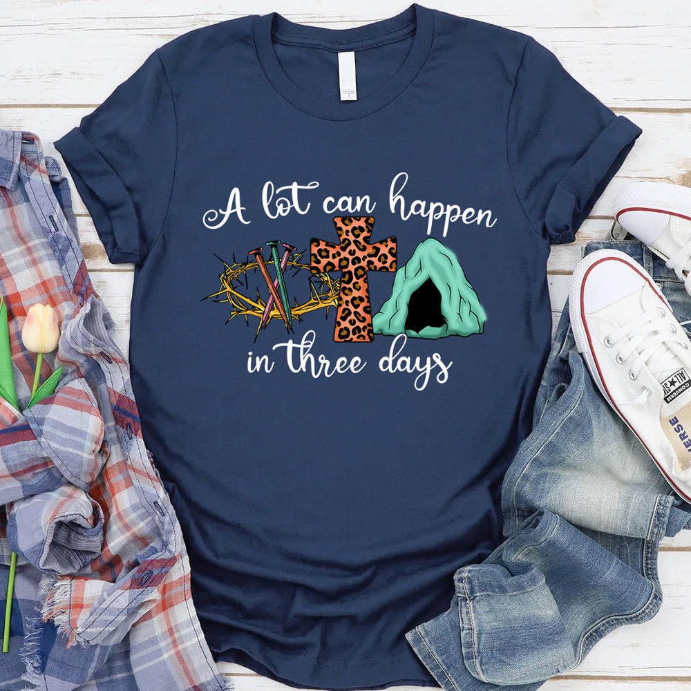 A Lot Can Happen in Three Days Christian Religious Easter Shirt
