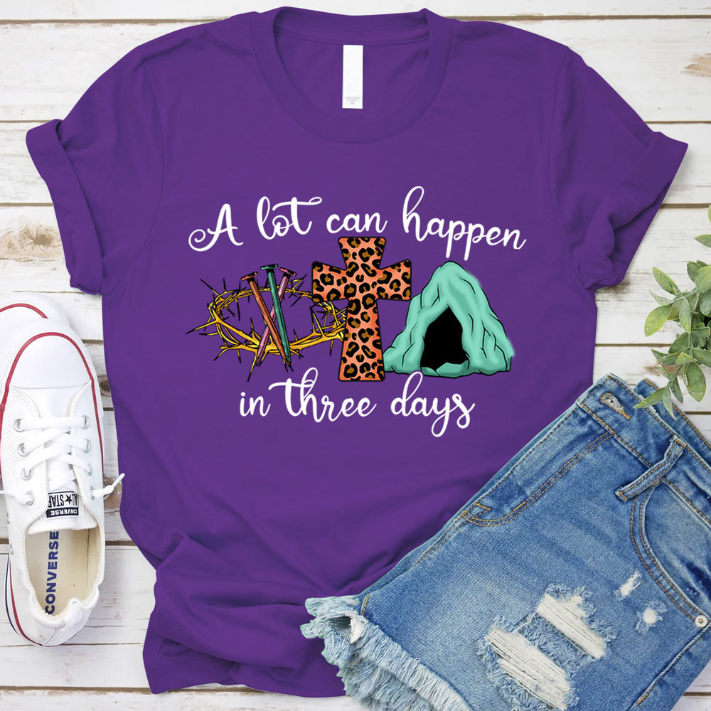 A Lot Can Happen in Three Days Christian Religious Easter Shirt