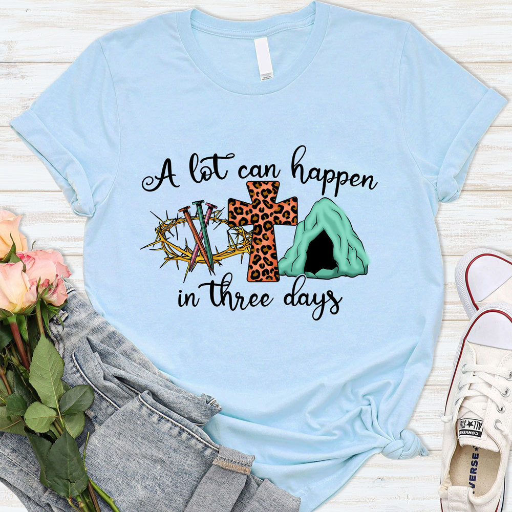 A Lot Can Happen in Three Days Christian Religious Easter Shirt