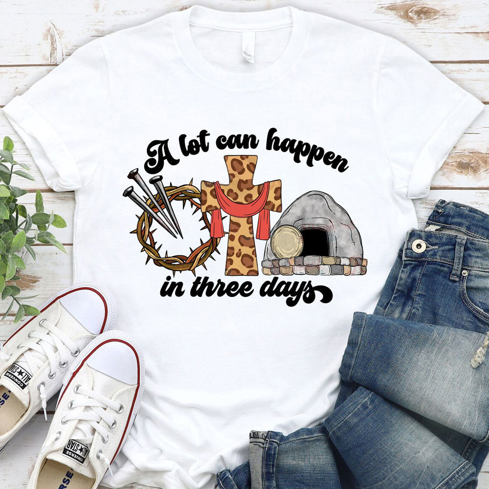 A Lot Can Happen in Three Days Easter Religious Shirt
