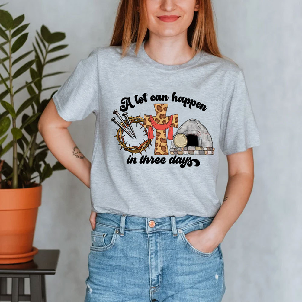 A Lot Can Happen in Three Days Easter Religious Shirt