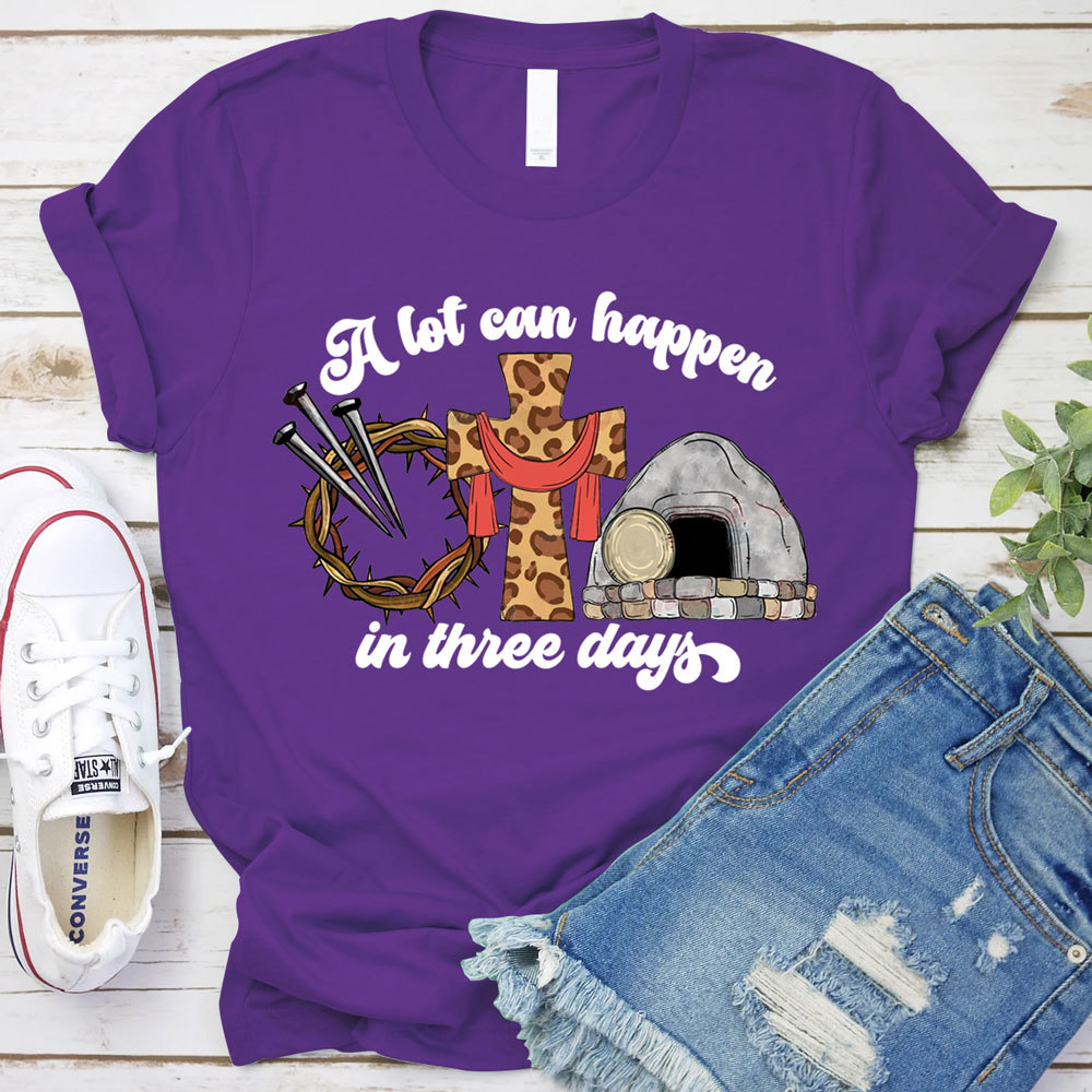 A Lot Can Happen in Three Days Easter Religious Shirt