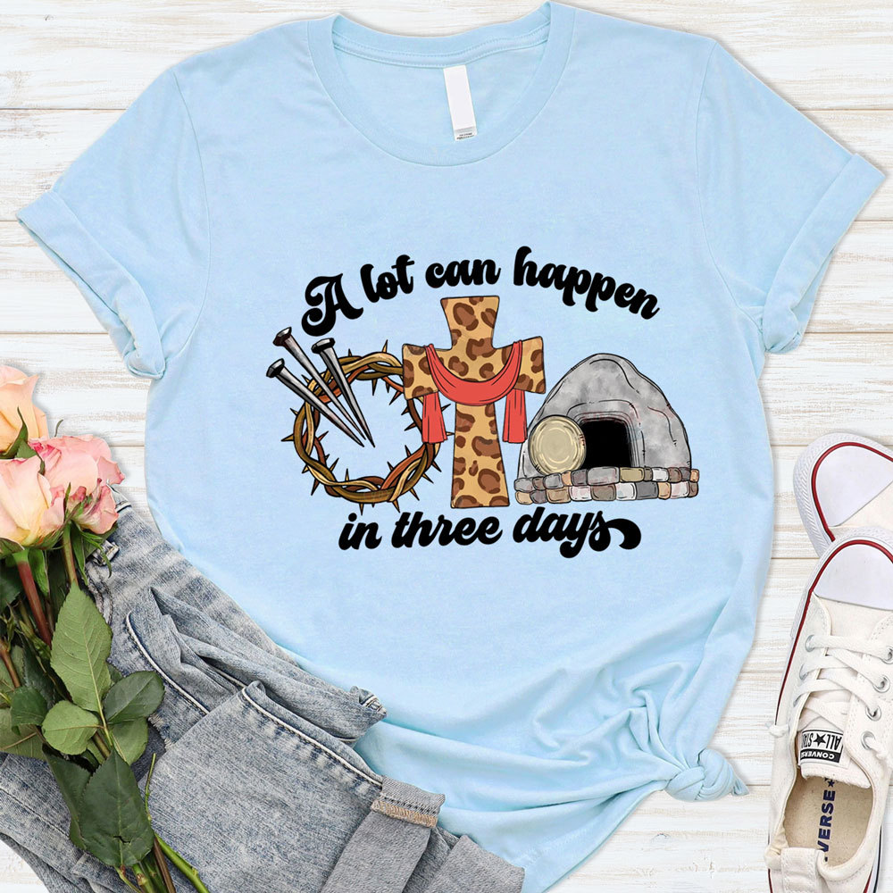 A Lot Can Happen in Three Days Easter Religious Shirt