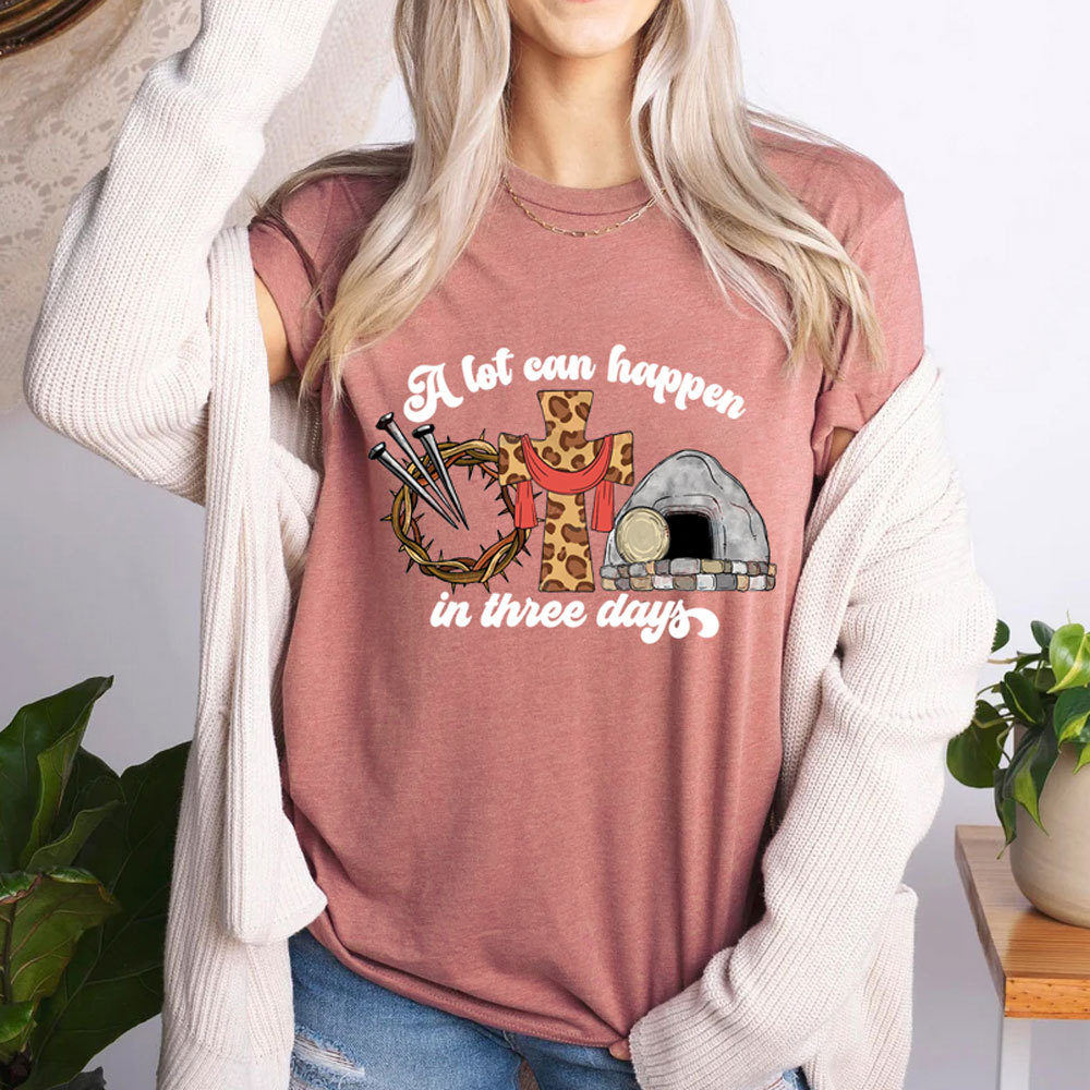 A Lot Can Happen in Three Days Easter Religious Shirt