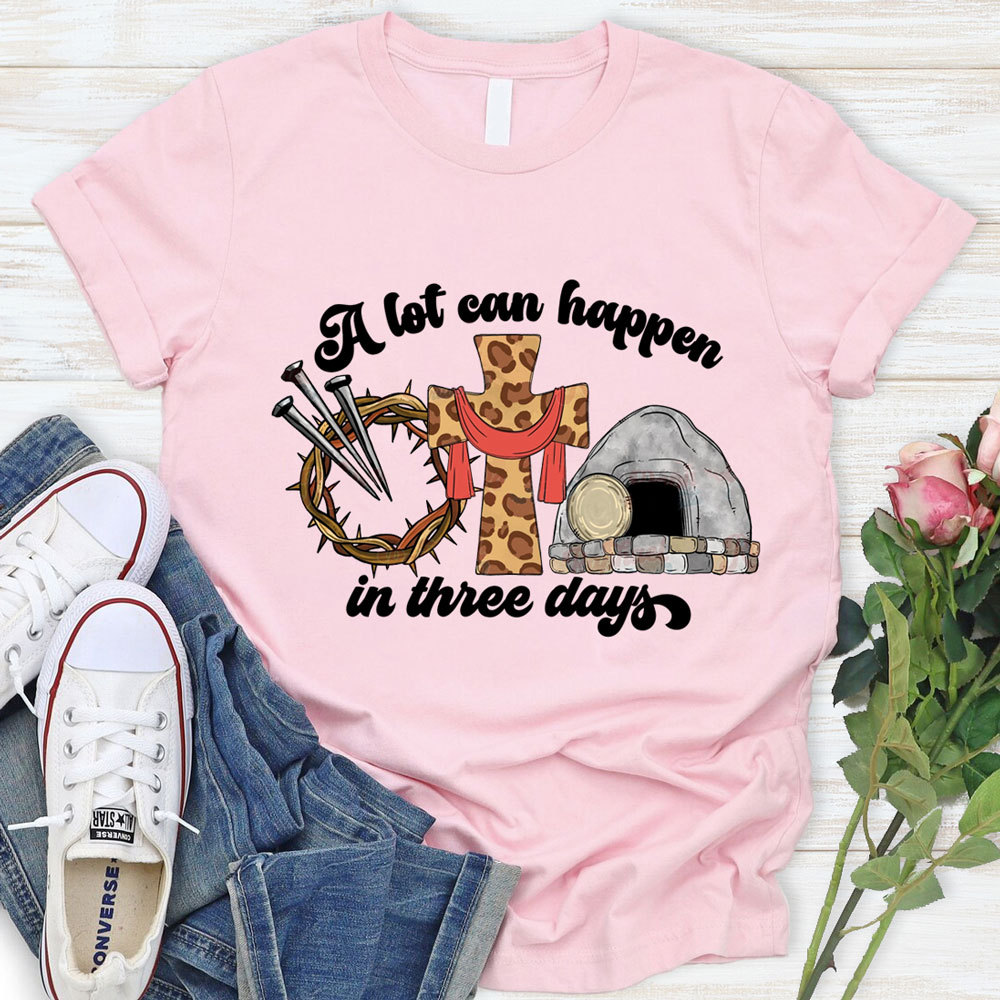 A Lot Can Happen in Three Days Easter Religious Shirt