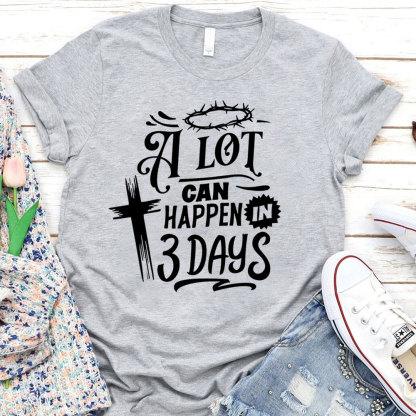 A Lot Can Happen in Three Days Jesus Easter Shirt