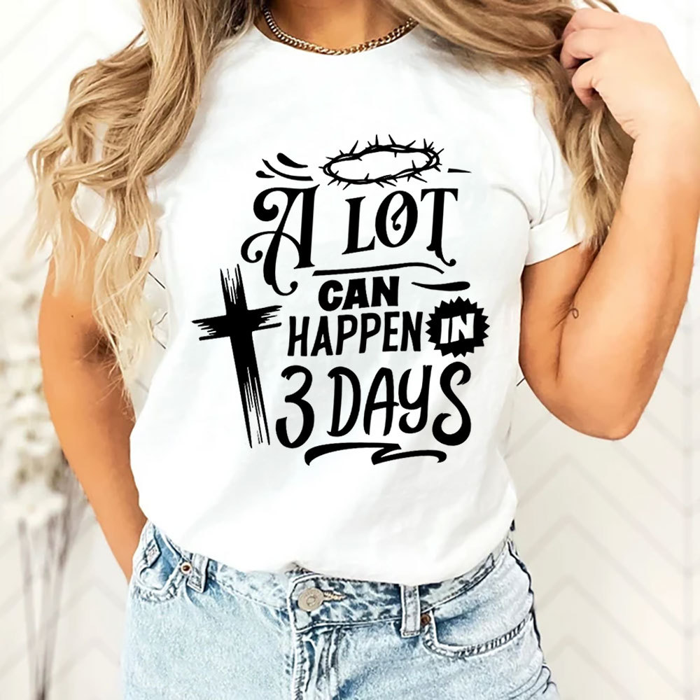 A Lot Can Happen in Three Days Jesus Easter Shirt