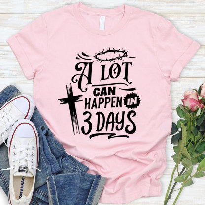 A Lot Can Happen in Three Days Jesus Easter Shirt
