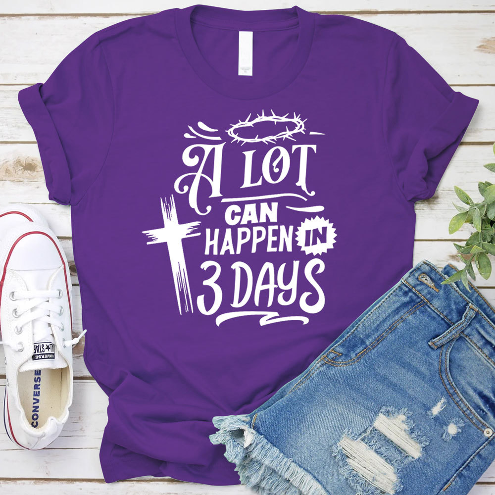 A Lot Can Happen in Three Days Jesus Easter Shirt