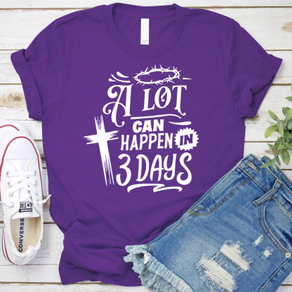A Lot Can Happen in Three Days Jesus Easter Shirt