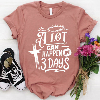 A Lot Can Happen in Three Days Jesus Easter Shirt