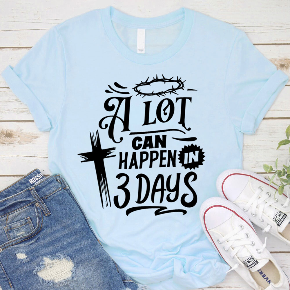 A Lot Can Happen in Three Days Jesus Easter Shirt