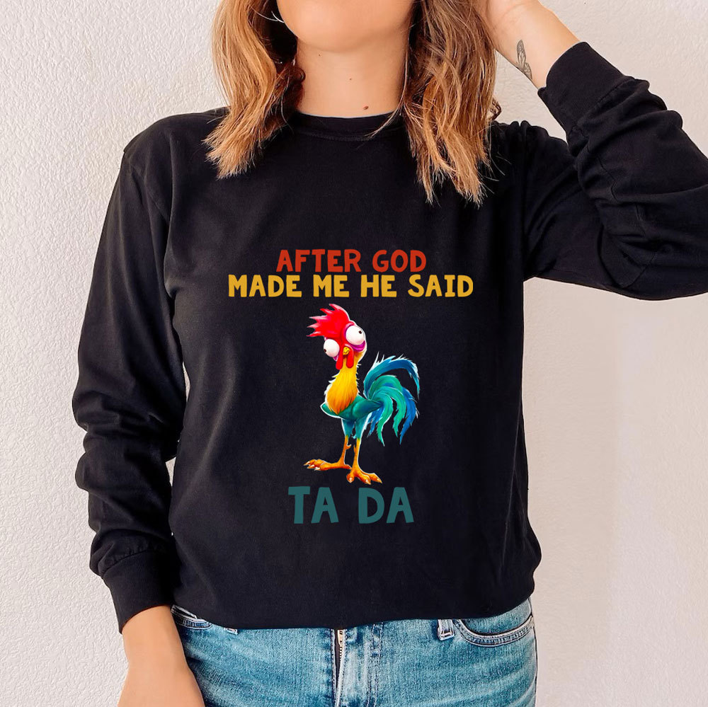 After God Made Me He Said Ta Da Long Sleeve Tee