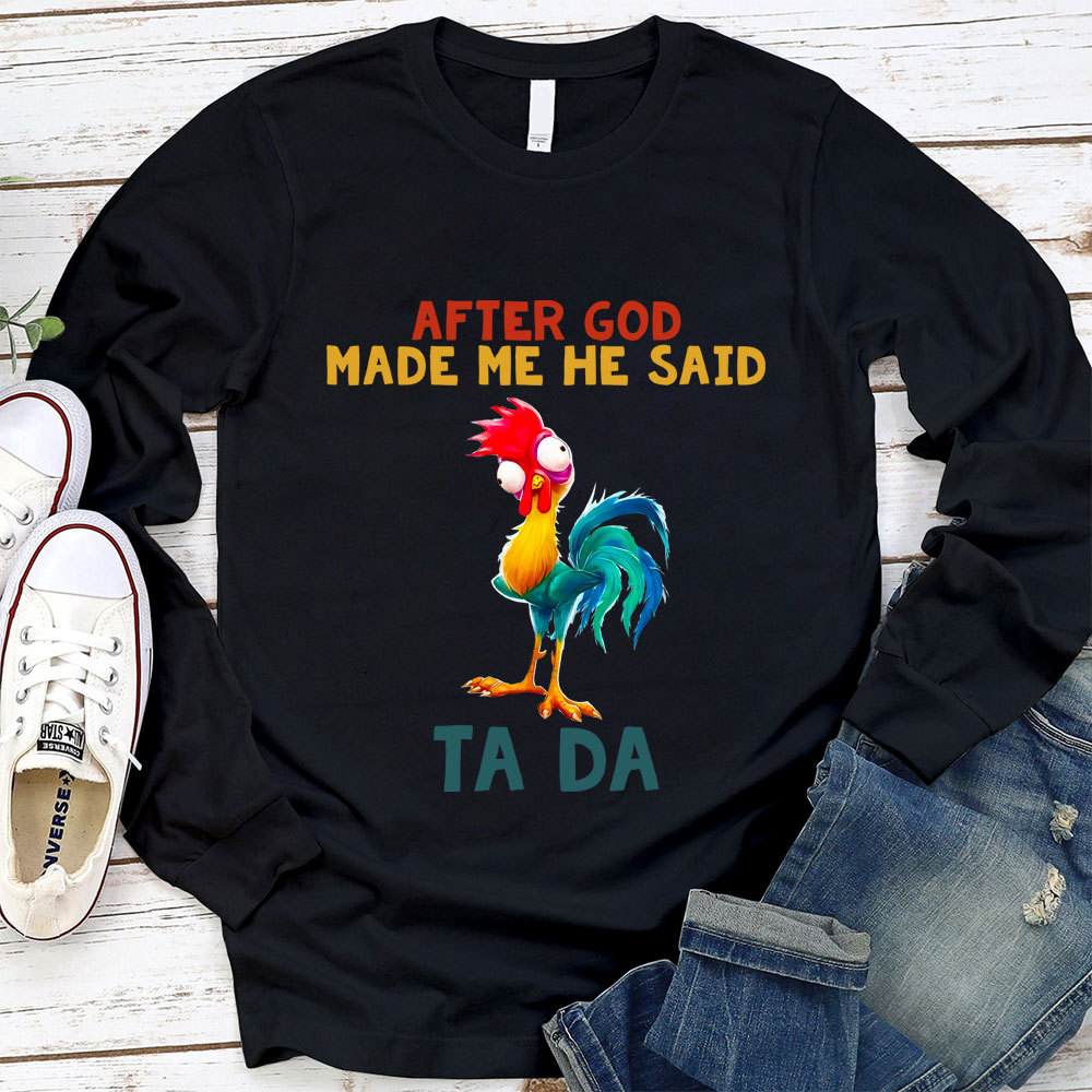 After God Made Me He Said Ta Da Long Sleeve Tee