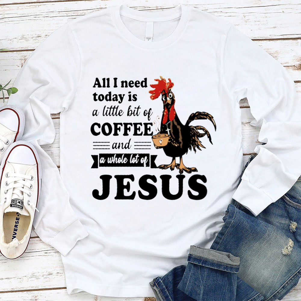 All I Need Today Is Coffee and Jesus Long Sleeve Tee