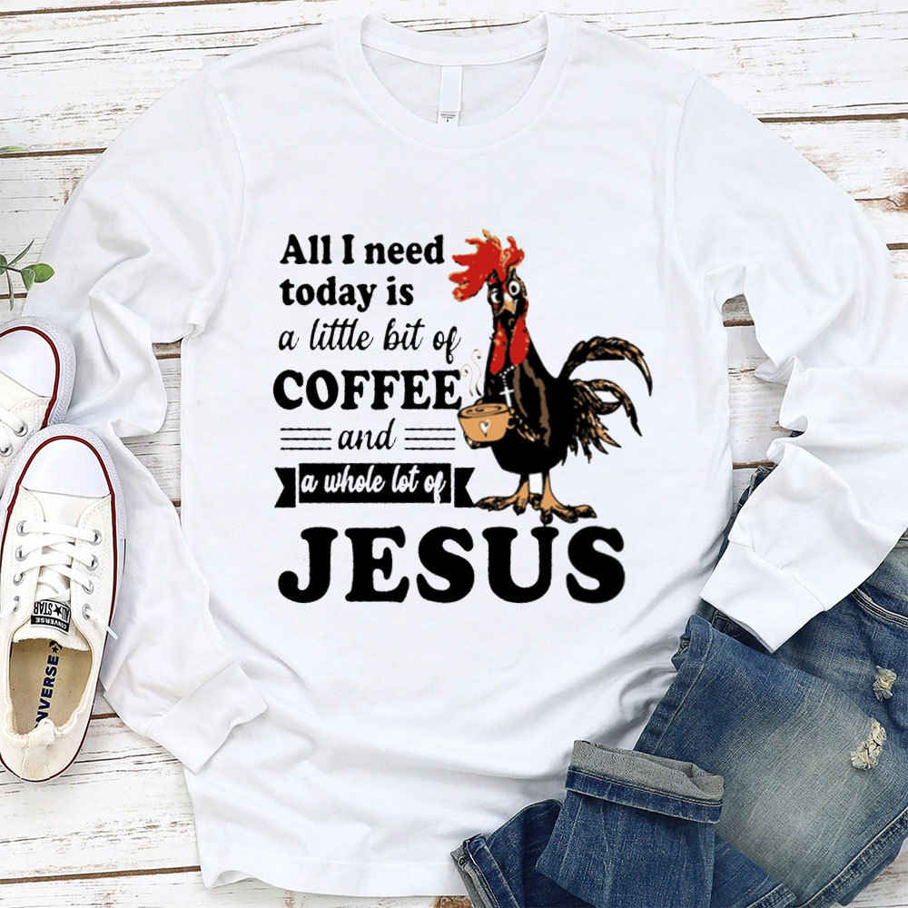 All I Need Today Is Coffee and Jesus Long Sleeve Tee
