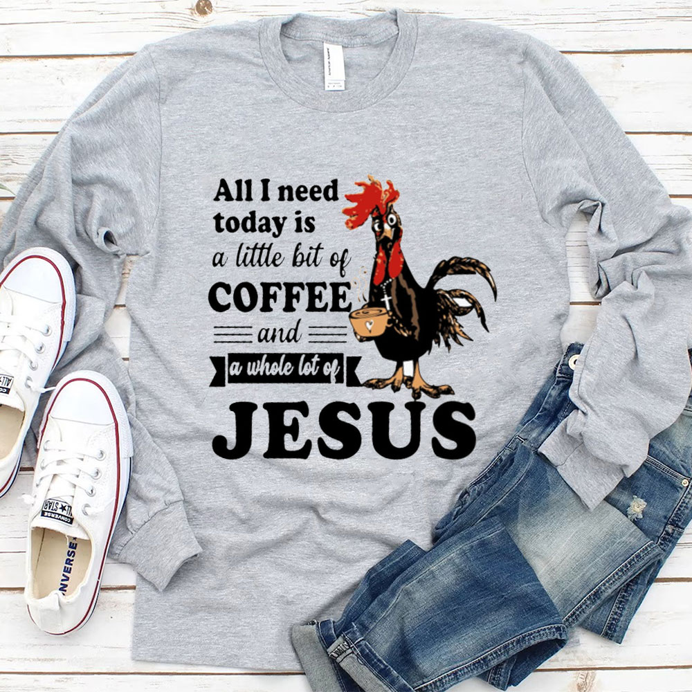 All I Need Today Is Coffee and Jesus Long Sleeve Tee