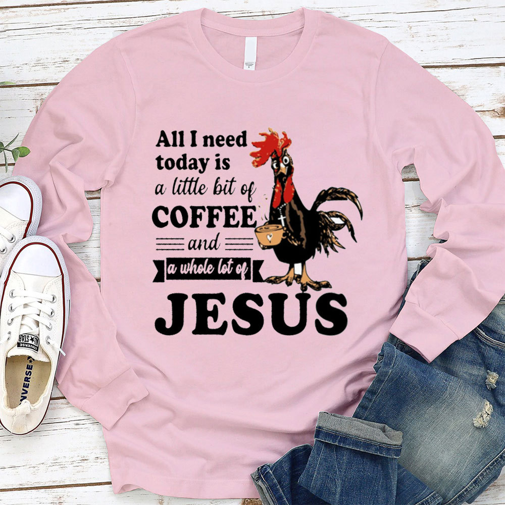 All I Need Today Is Coffee and Jesus Long Sleeve Tee