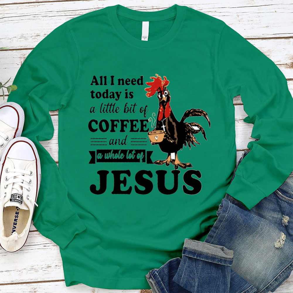 All I Need Today Is Coffee and Jesus Long Sleeve Tee