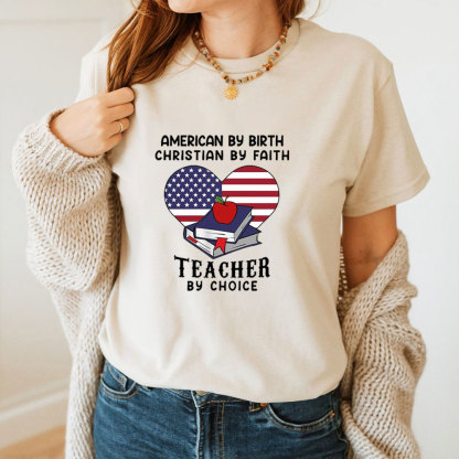 American By Birth Christian By Faith Teacher By Choice T-Shirt